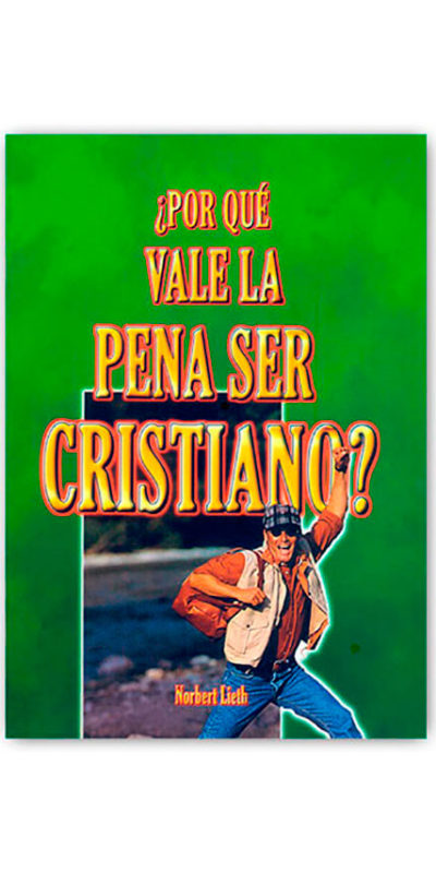 ¿Por Qué Vale La Pena Ser Cristiano?